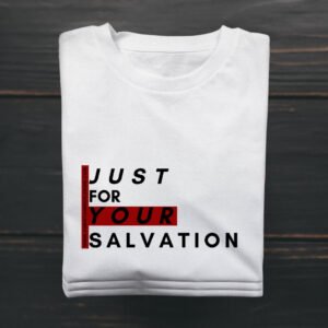 T-SHIRT "JUST FOR YOUR SALVATION"